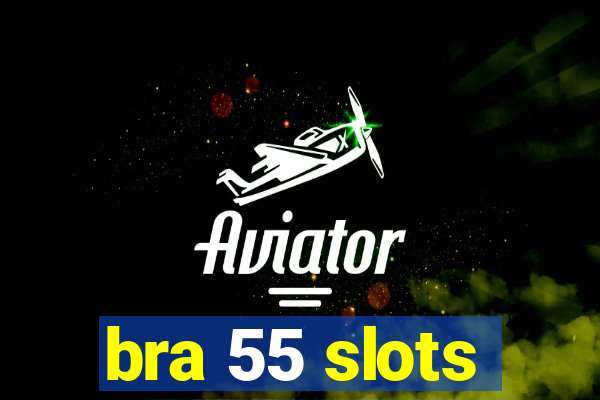 bra 55 slots